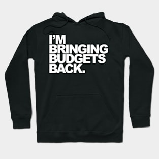 I'M Bringing Budgets Back Hoodie